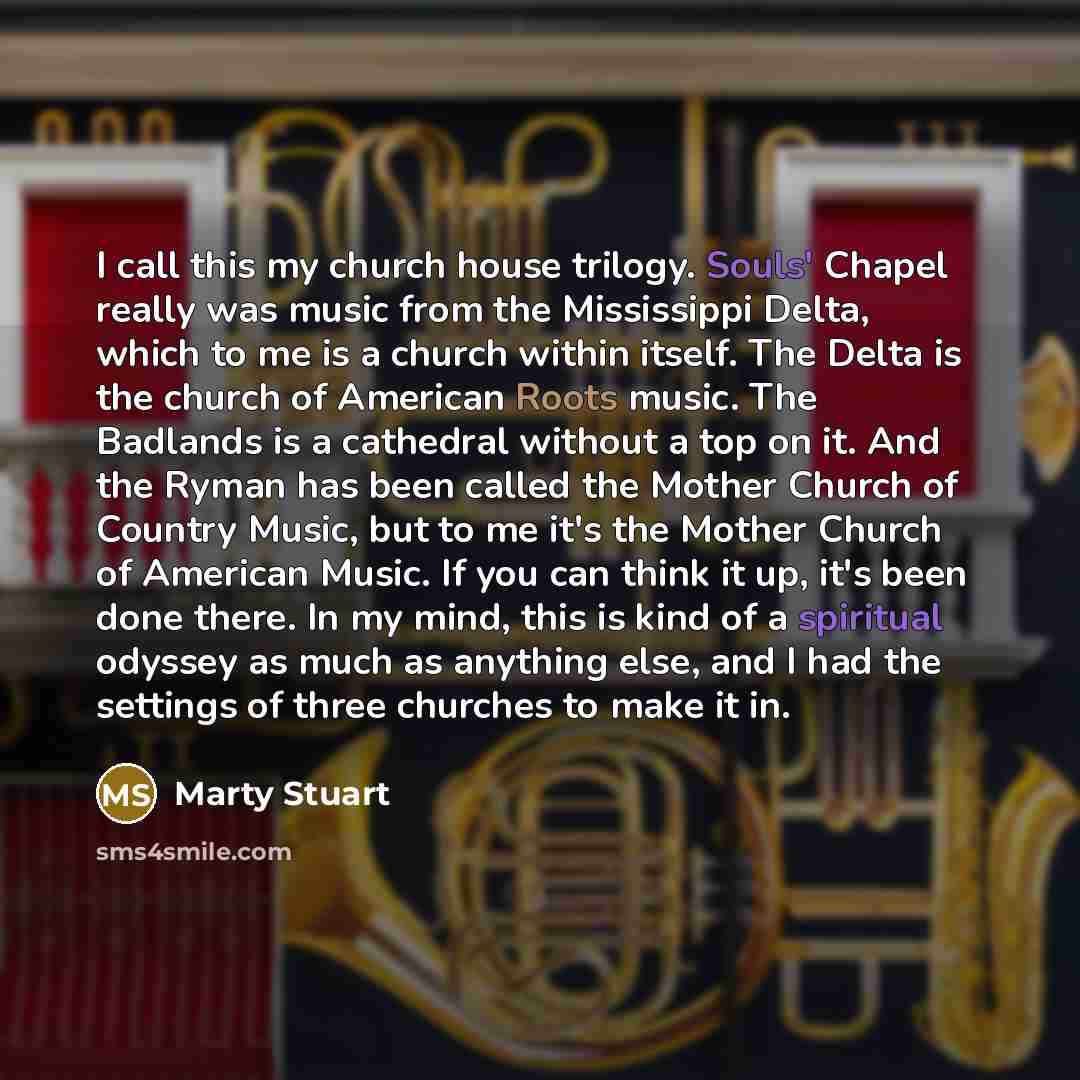 “I call this my church house trilogy. Souls' Chapel really…” quote by Marty Stuart