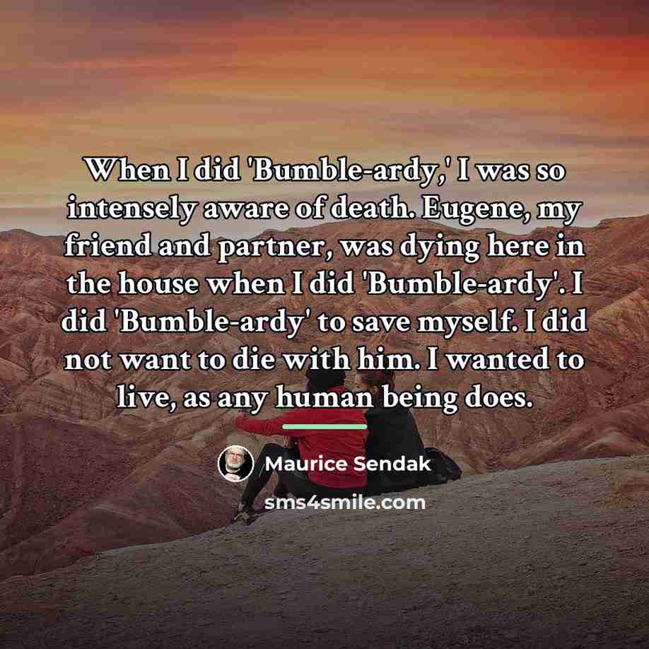 “When I did 'Bumble-ardy,' I was so intensely aware of…” quote by Maurice Sendak