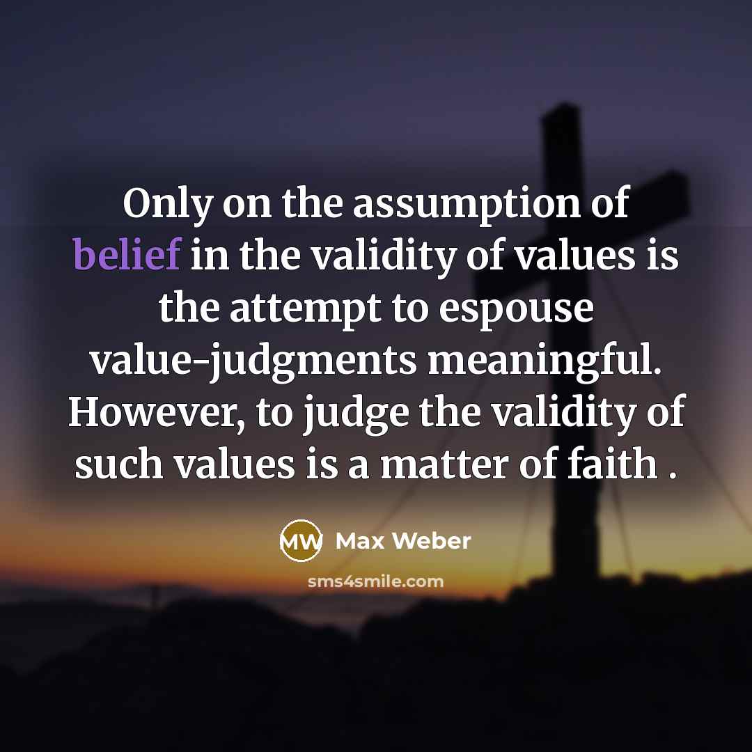 “Only on the assumption of belief in the validity of…” quote by Max Weber