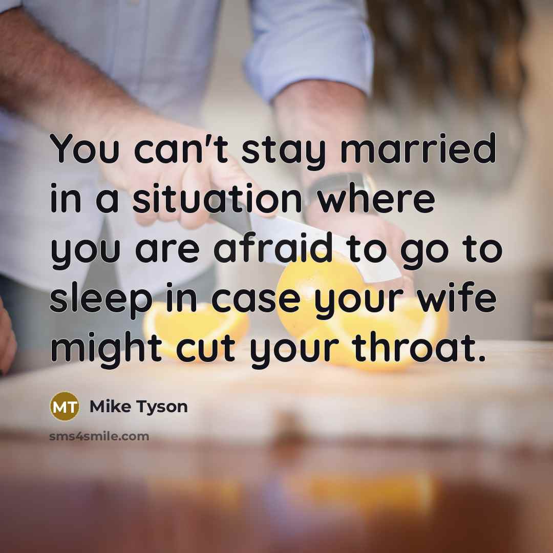 “You can't stay married in a situation where you are…” quote by Mike Tyson