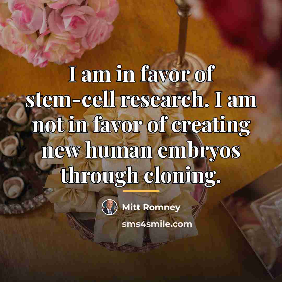 “I am in favor of stem-cell research. I am not…” quote by Mitt Romney