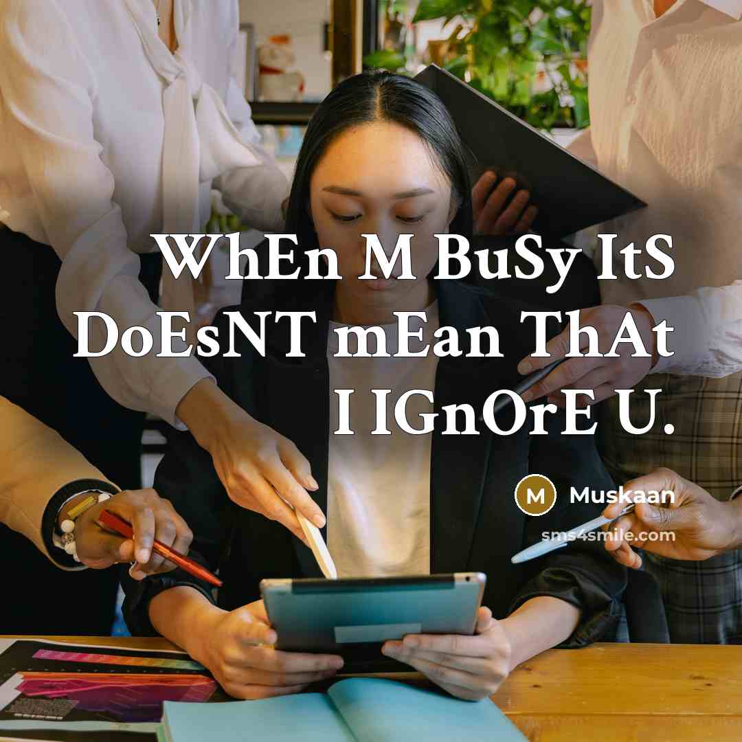 “WhEn M BuSy ItS DoEsNT mEan ThAt I IGnOrE U.…” quote by Muskaan