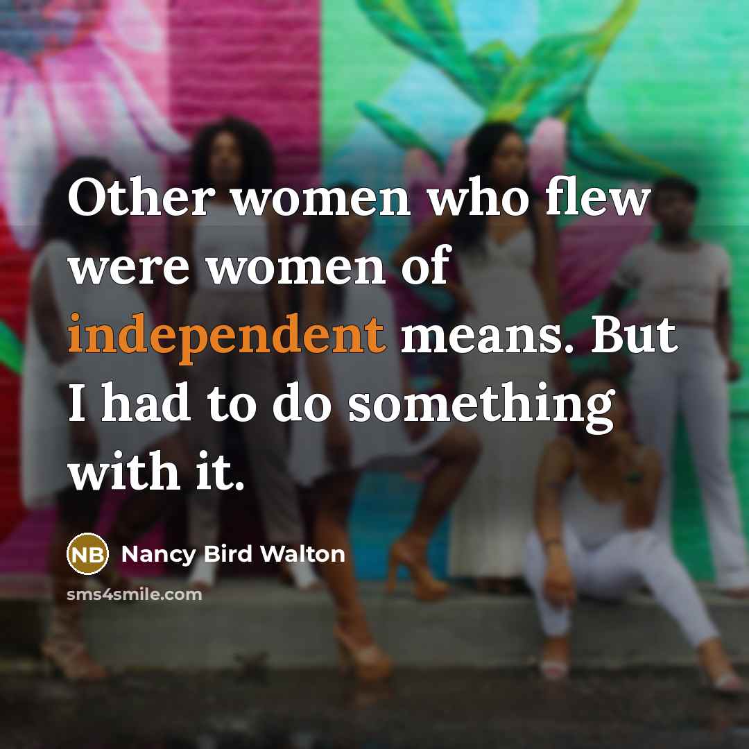 “Other women who flew were women of independent means. But…” quote by Nancy Bird Walton