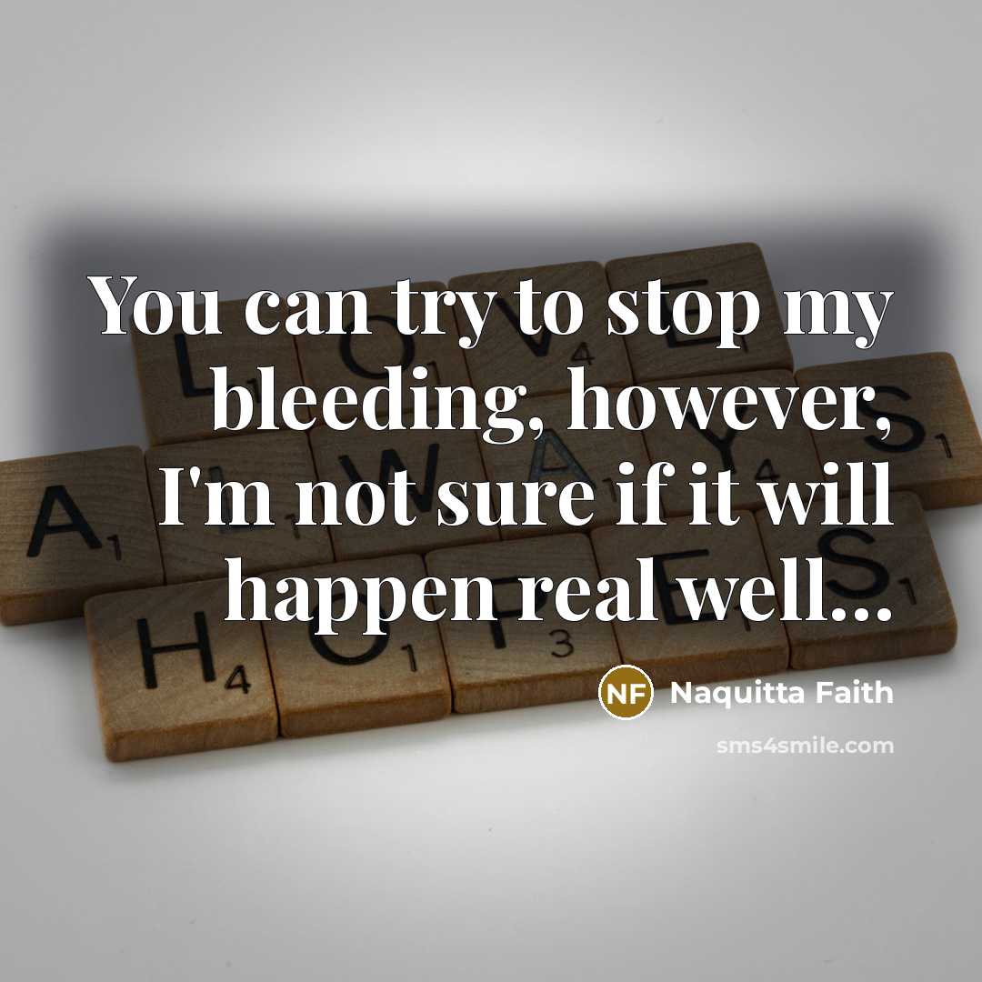 “You can try to stop my bleeding, however, I'm not…” quote by Naquitta Faith