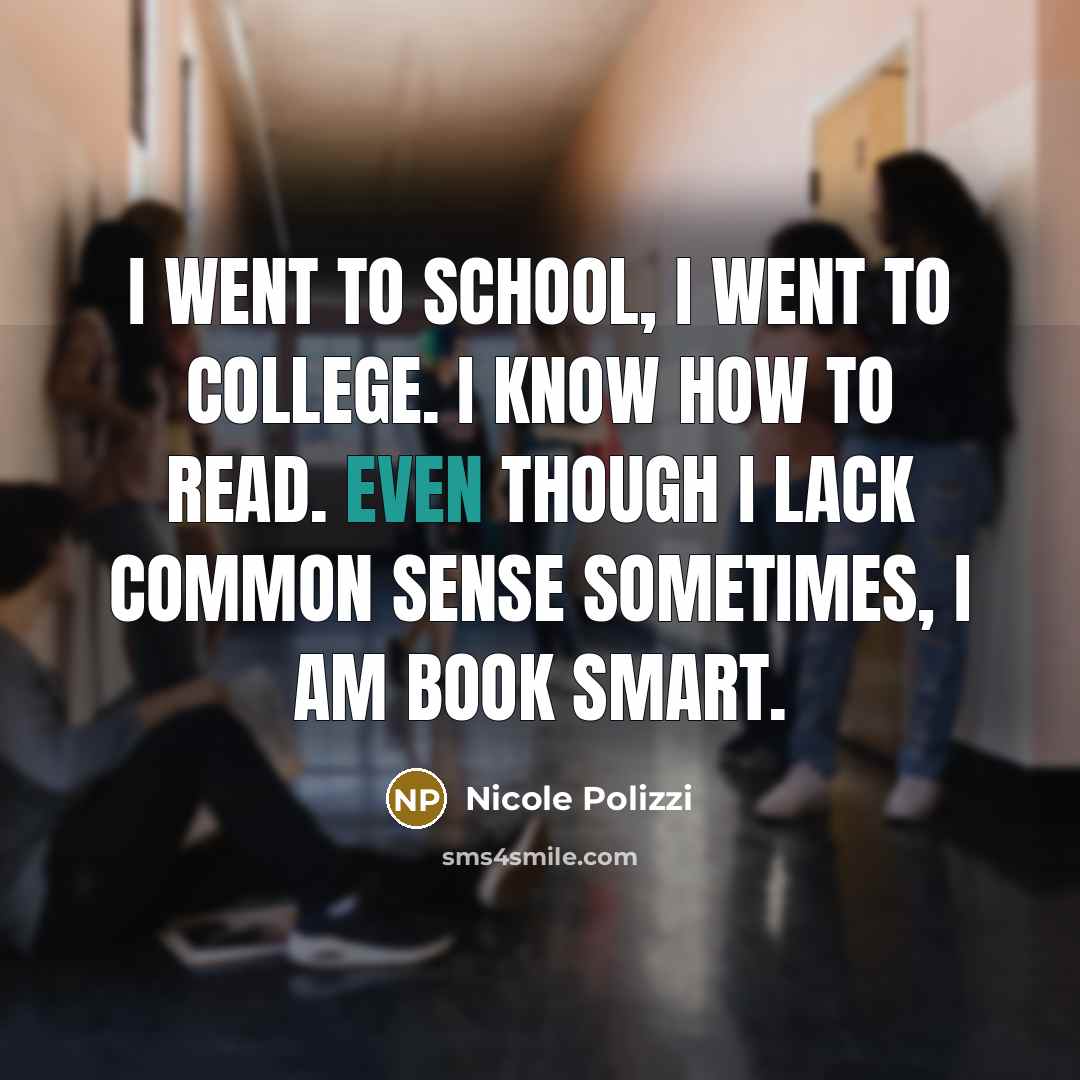 “I went to school, I went to college. I know…” quote by Nicole Polizzi