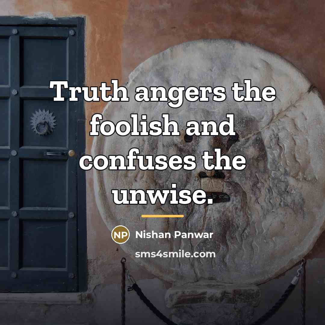 “Truth angers the foolish and confuses the unwise.…” quote by Nishan Panwar