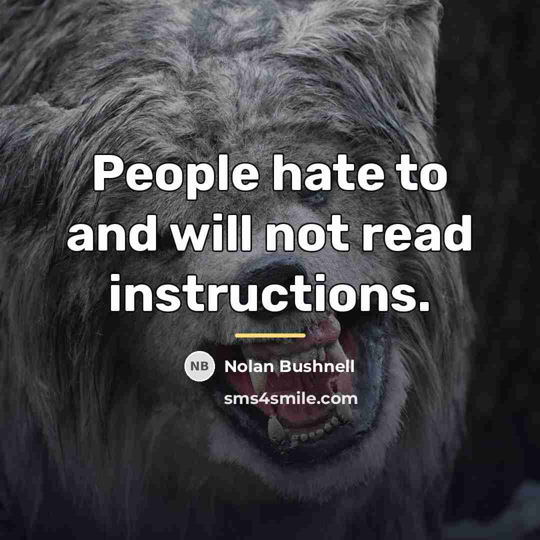 “People hate to and will not read instructions.…” quote by Nolan Bushnell