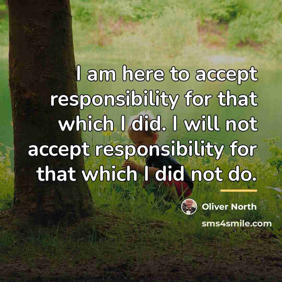 “I am here to accept responsibility for that which I…” quote by Oliver North
