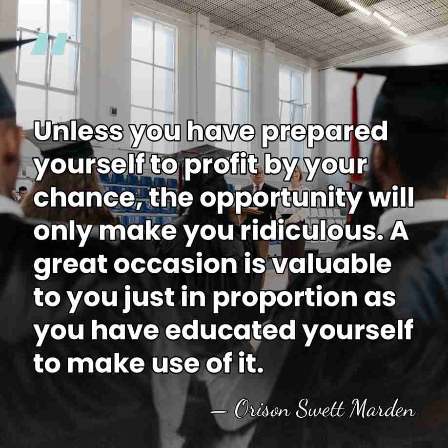 Unless you have prepared yourself to profit by your chance, the opportunity&hellip; - Orison Swett Marden