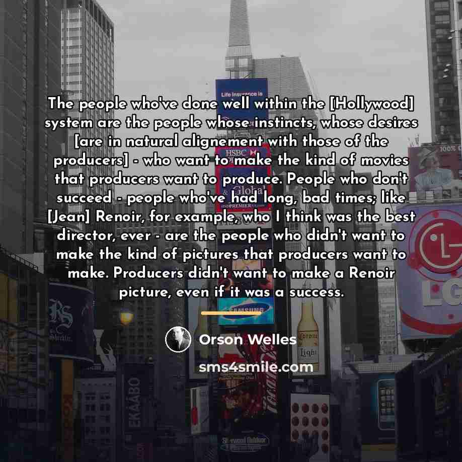 “The people who've done well within the [Hollywood] system are…” quote by Orson Welles