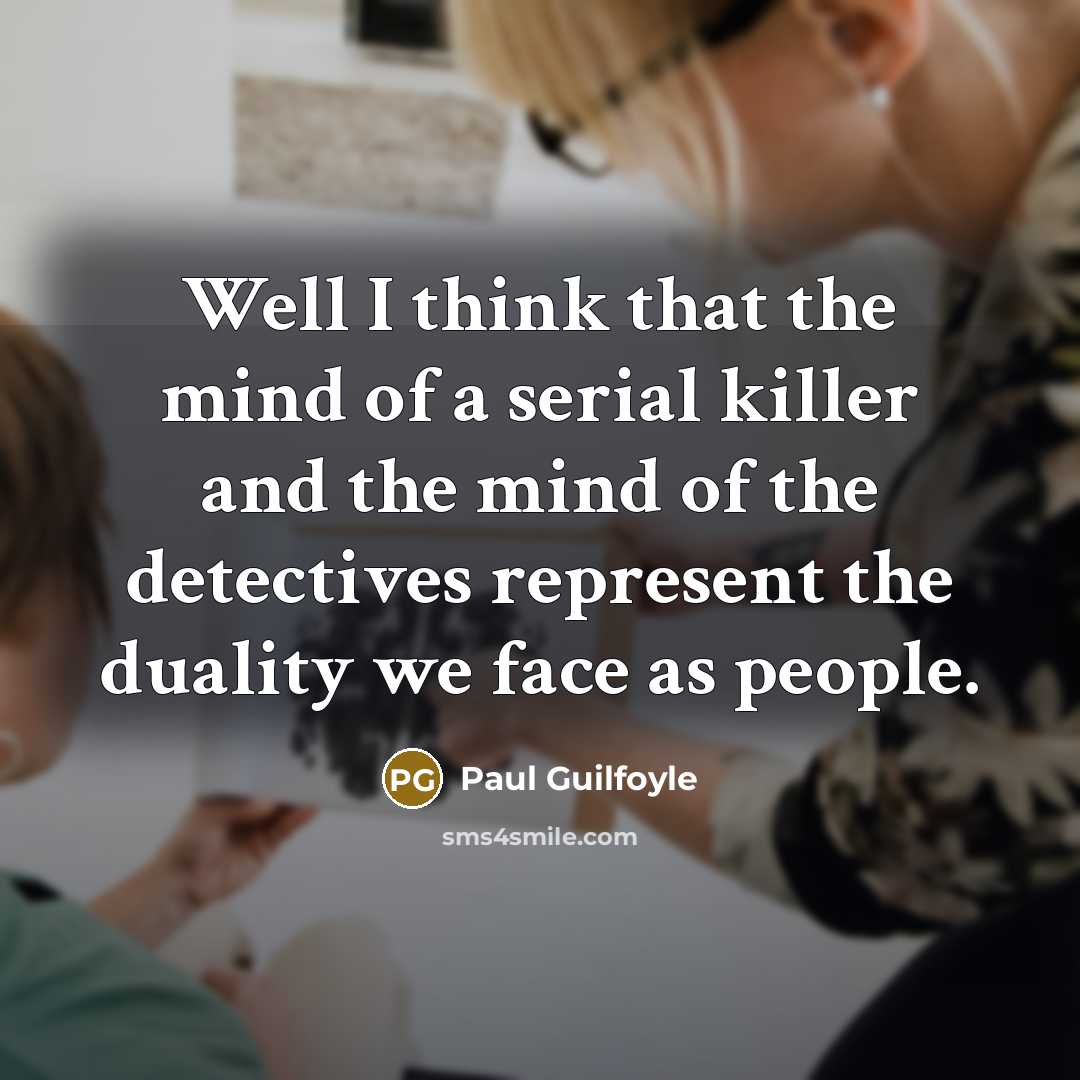 “Well I think that the mind of a serial killer…” quote by Paul Guilfoyle