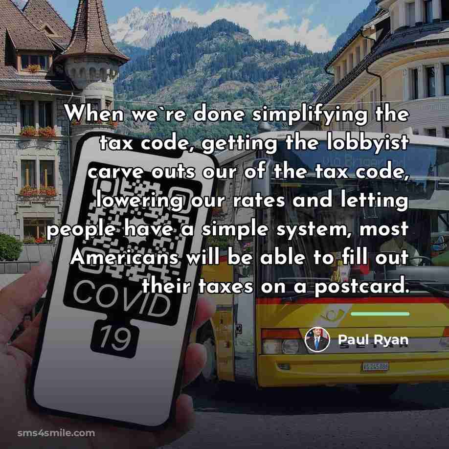 “When we`re done simplifying the tax code, getting the lobbyist…” quote by Paul Ryan