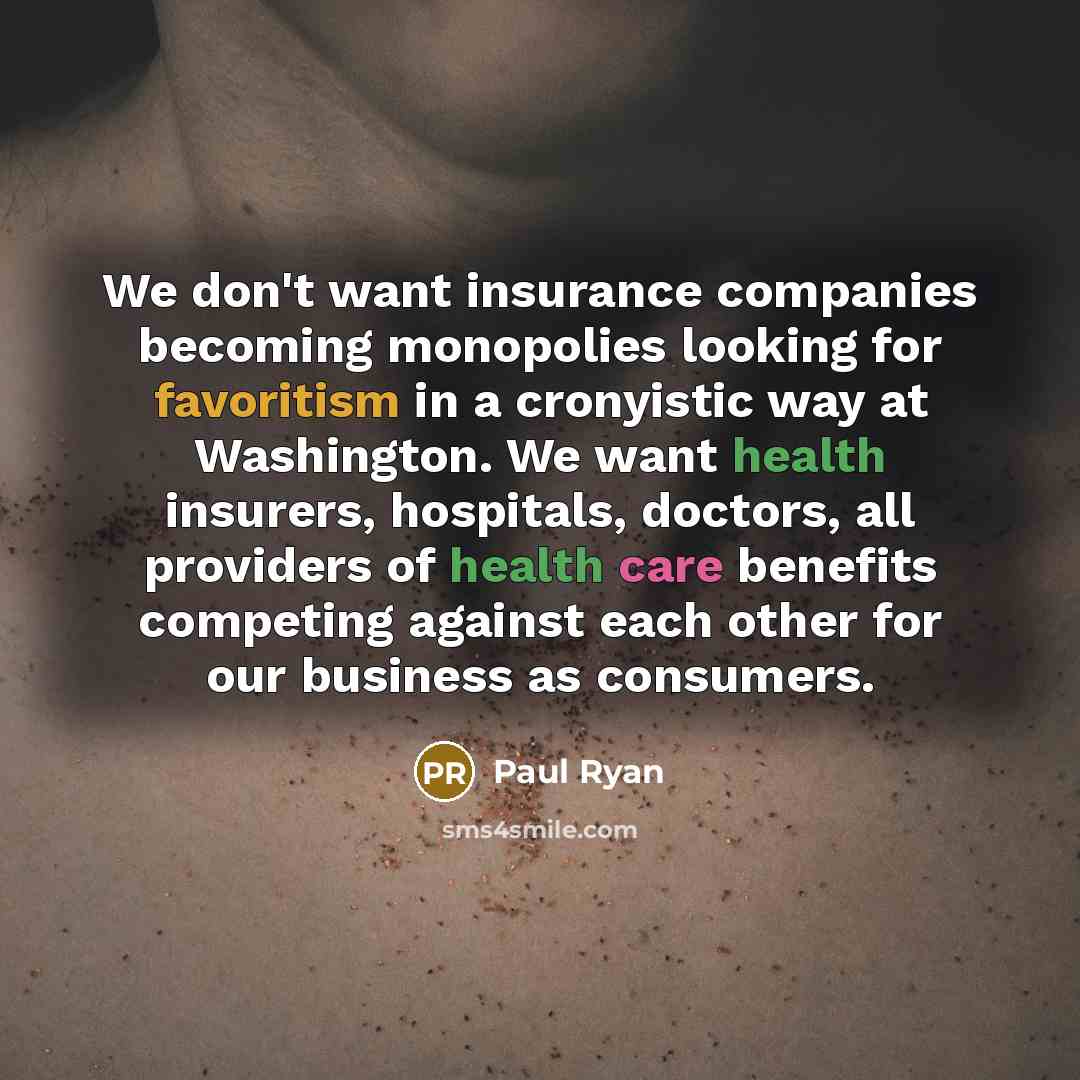 “We don't want insurance companies becoming monopolies looking for favoritism…” quote by Paul Ryan