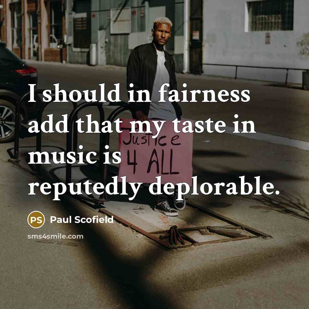 “I should in fairness add that my taste in music…” quote by Paul Scofield