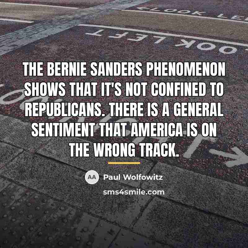 “The Bernie Sanders phenomenon shows that it's not confined to…” quote by Paul Wolfowitz