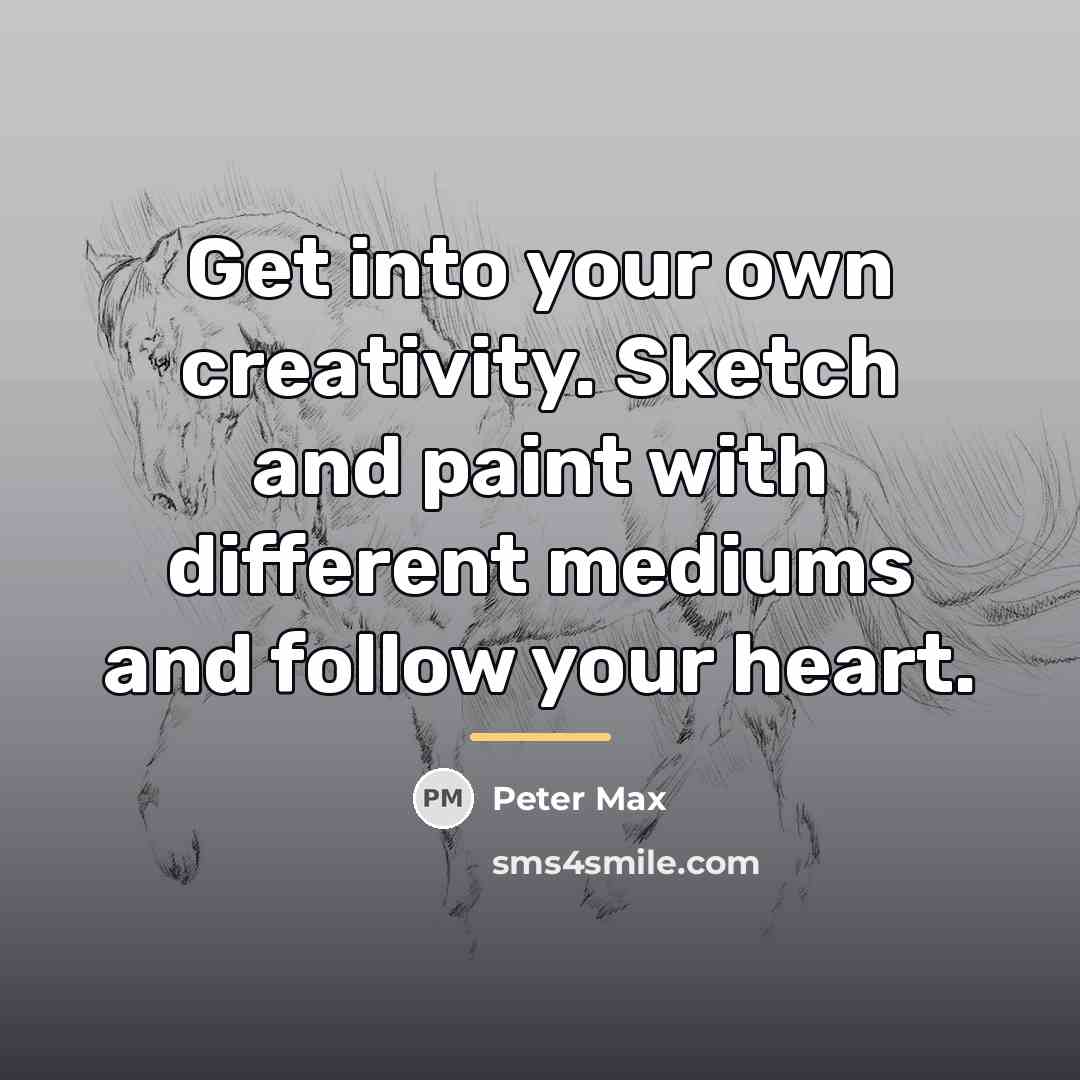 “Get into your own creativity. Sketch and paint with different…” quote by Peter Max