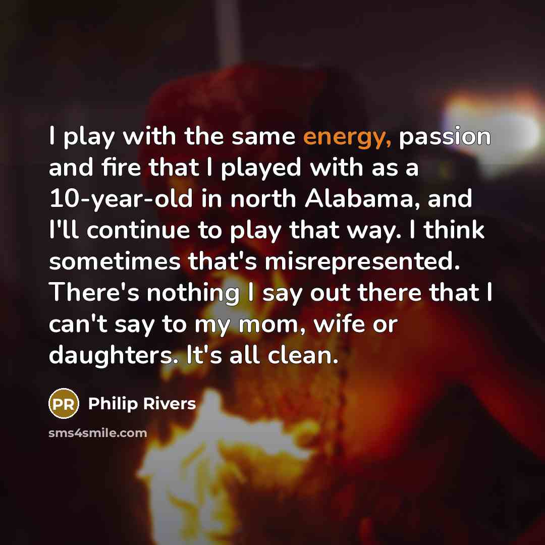 “I play with the same energy, passion and fire that…” quote by Philip Rivers