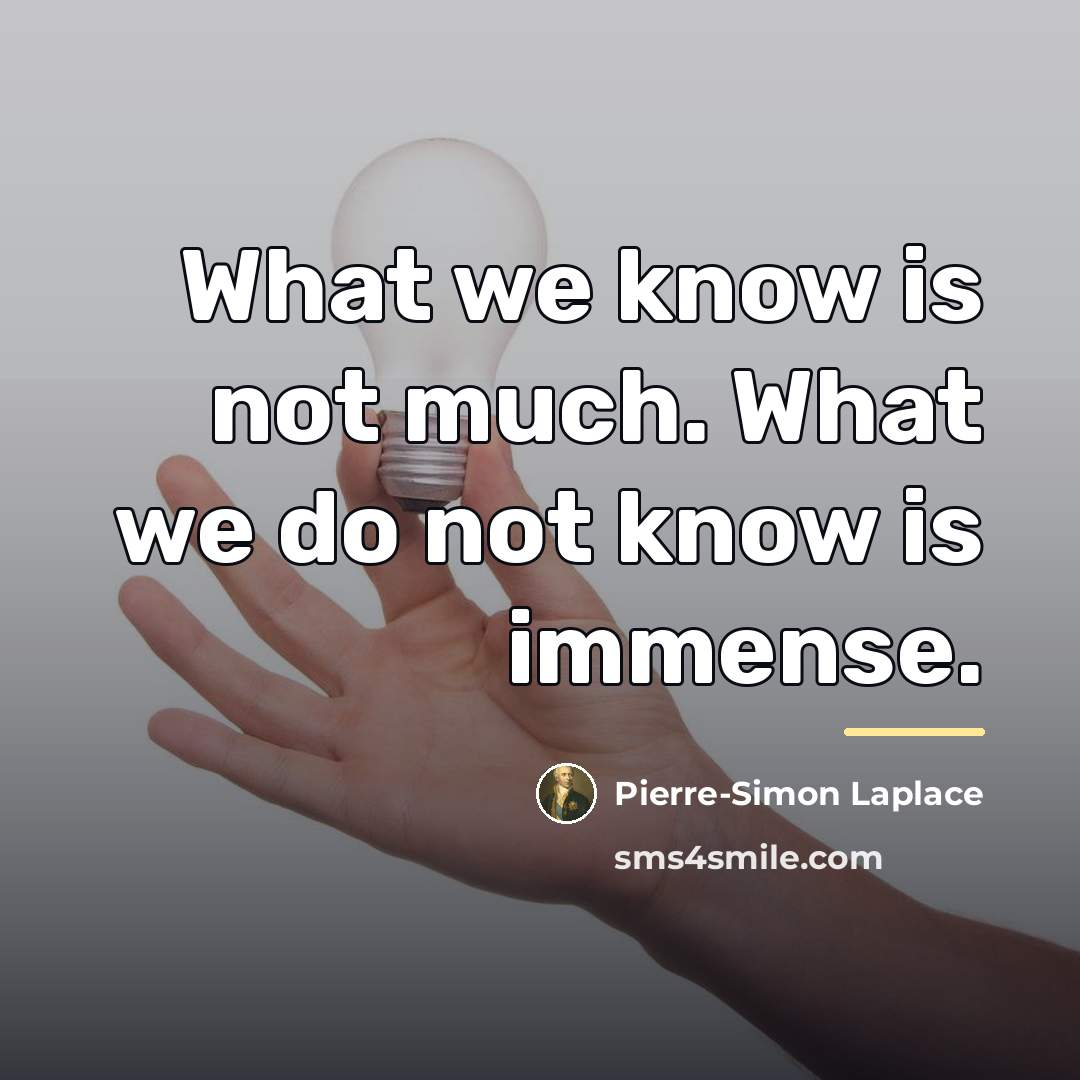 “What we know is not much. What we do not…” quote by Pierre-Simon Laplace