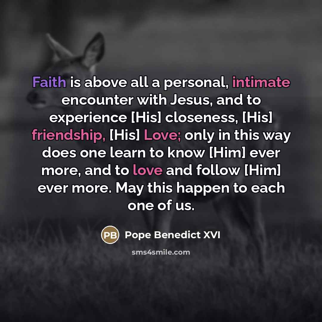 “Faith is above all a personal, intimate encounter with Jesus,…” quote by Pope Benedict XVI