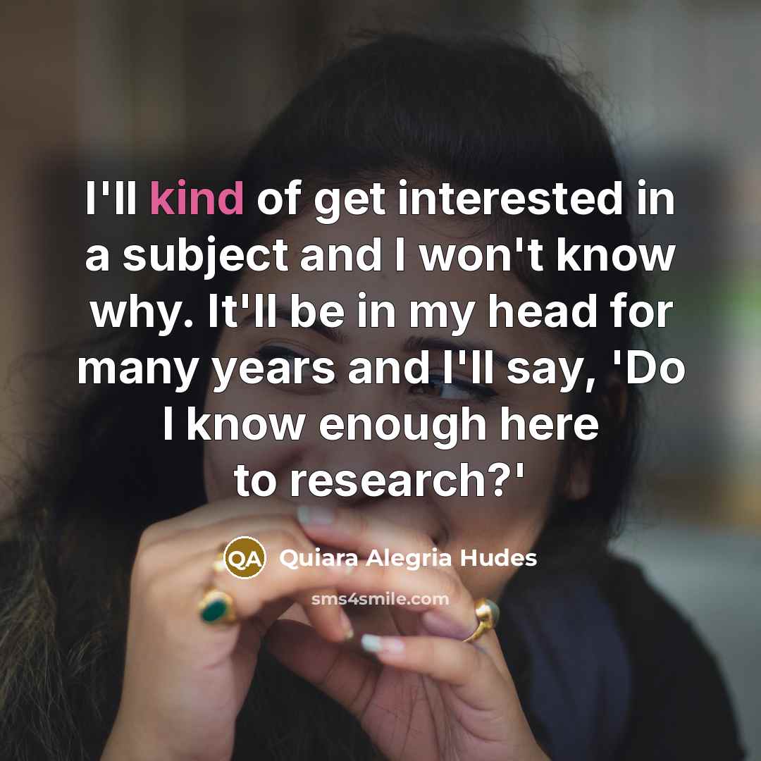 “I'll kind of get interested in a subject and I…” quote by Quiara Alegria Hudes