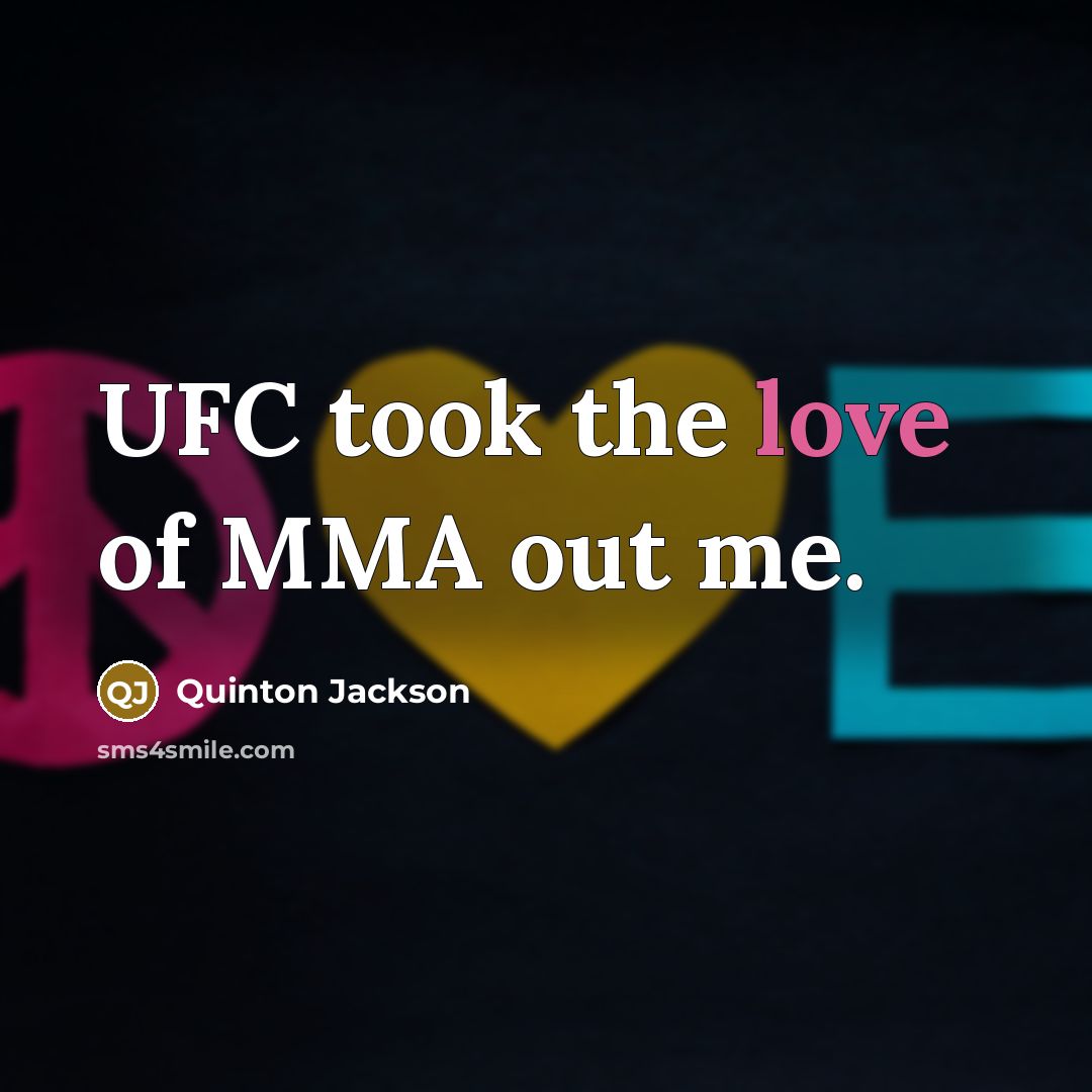 “UFC took the love of MMA out me.…” quote by Quinton Jackson