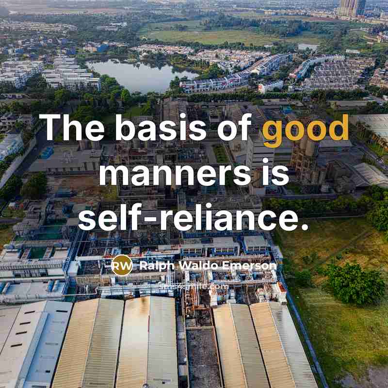 “The basis of good manners is self-reliance.…” quote by Ralph Waldo Emerson