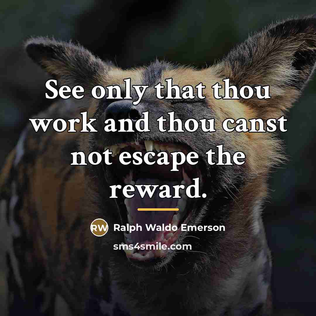 “See only that thou work and thou canst not escape…” quote by Ralph Waldo Emerson