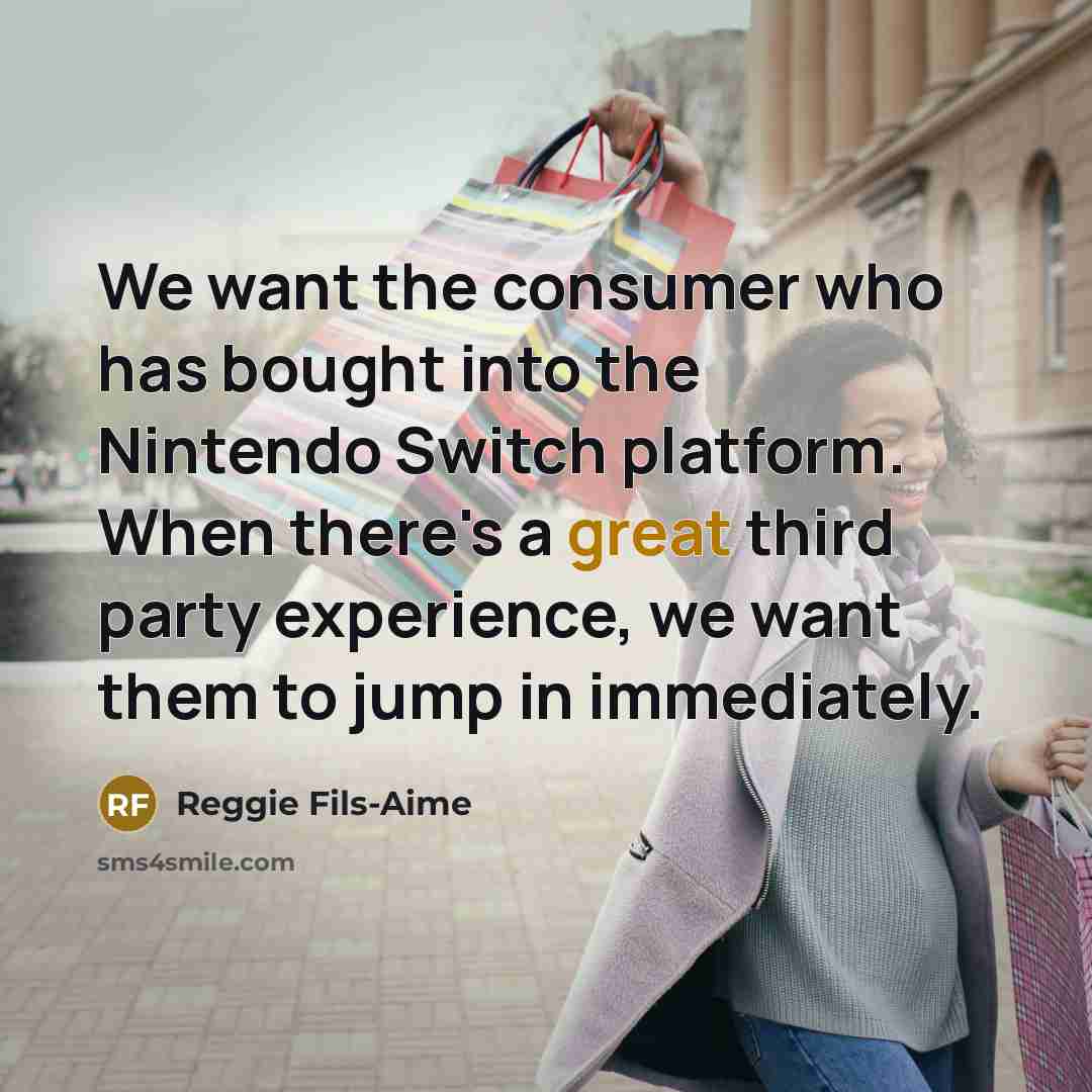 “We want the consumer who has bought into the Nintendo…” quote by Reggie Fils-Aime