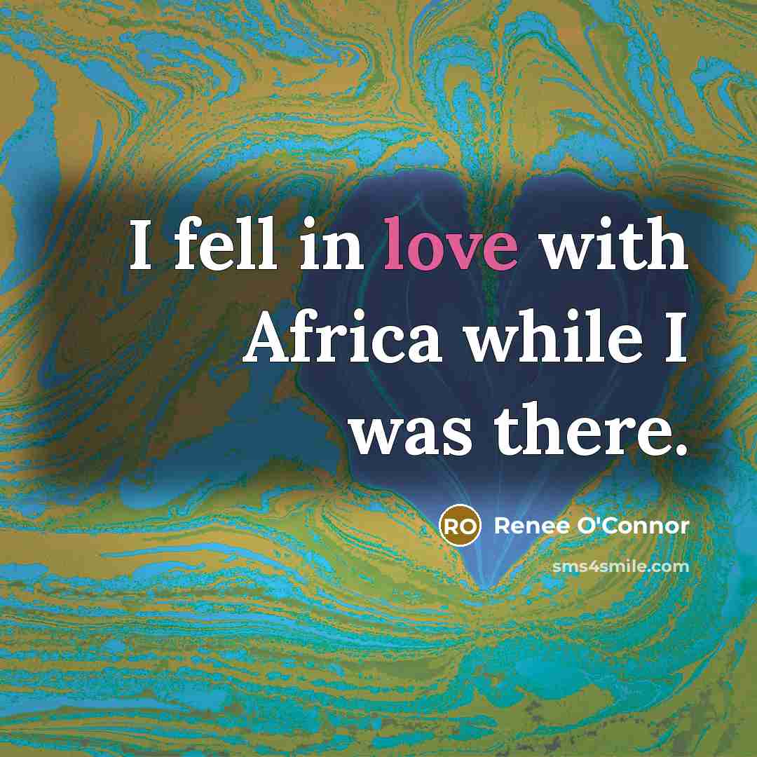“I fell in love with Africa while I was there.…” quote by Renee O'Connor