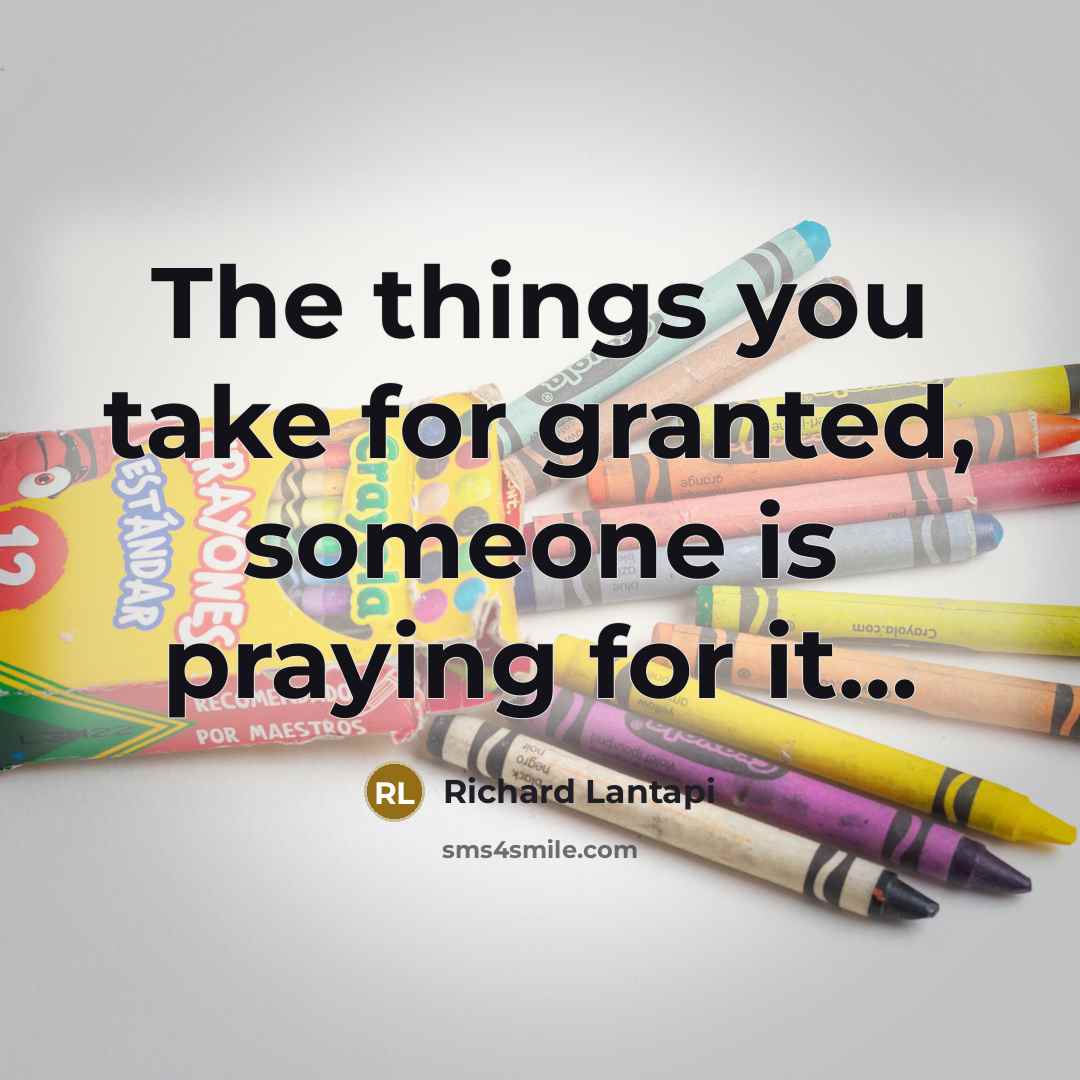 “The things you take for granted, someone is praying for…” quote by Richard Lantapi