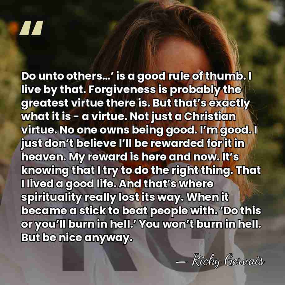 Do unto others…’ is a good rule of thumb. I live by&hellip; - Ricky Gervais