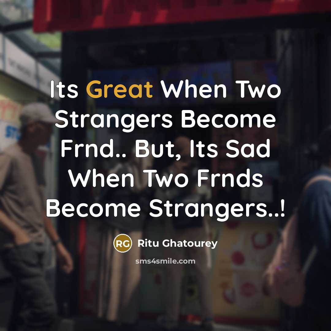 “Its Great When Two Strangers Become Frnd.. But, Its Sad…” quote by Ritu Ghatourey