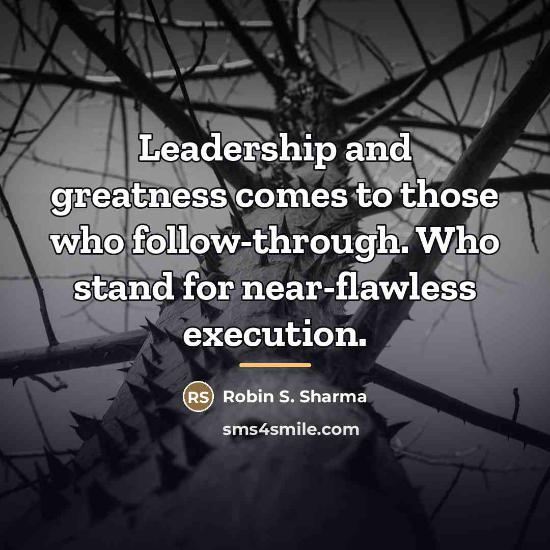 “Leadership and greatness comes to those who follow-through. Who stand…” quote by Robin S. Sharma