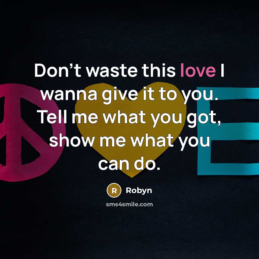 “Don't waste this love I wanna give it to you.…” quote by Robyn