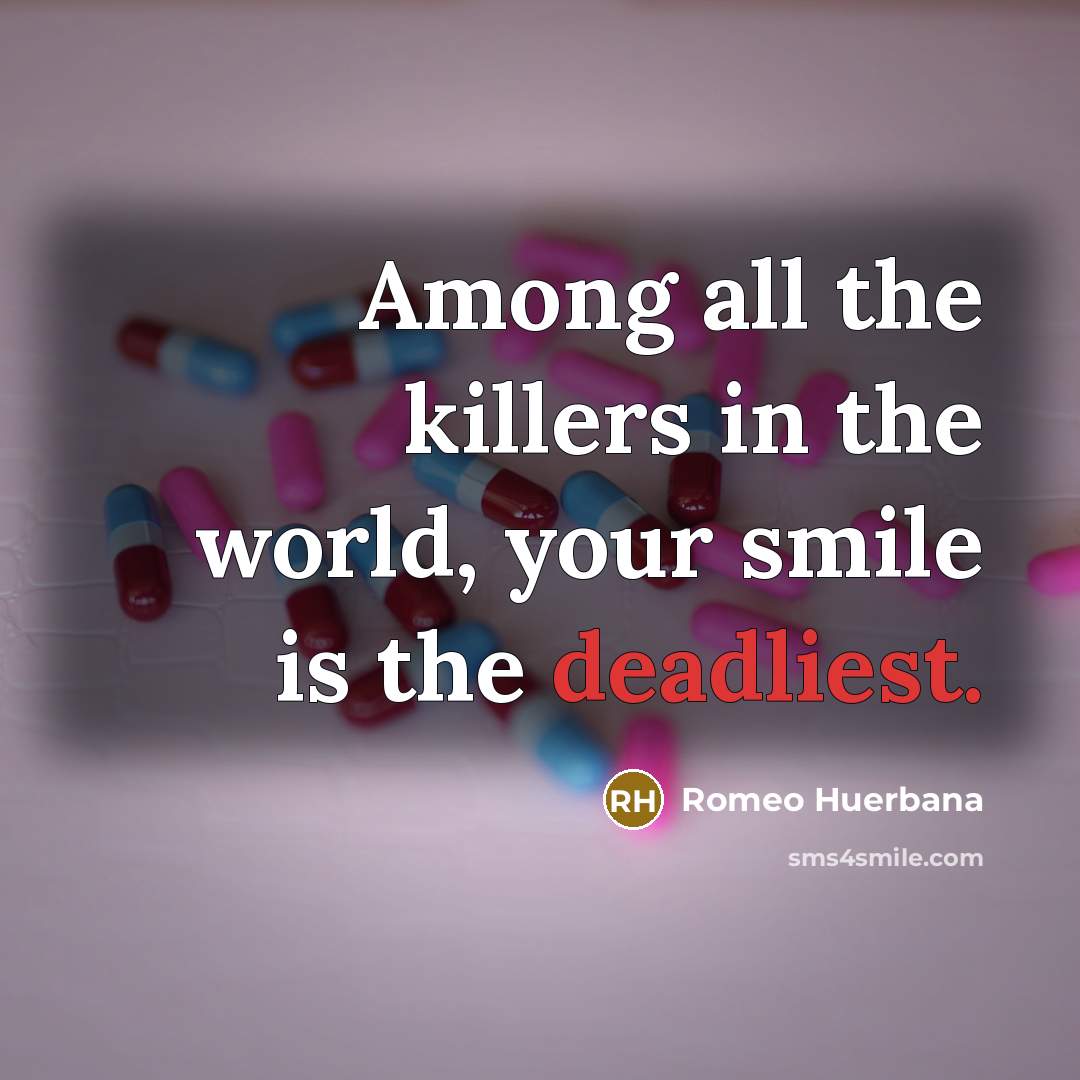 “Among all the killers in the world, your smile is…” quote by Romeo Huerbana