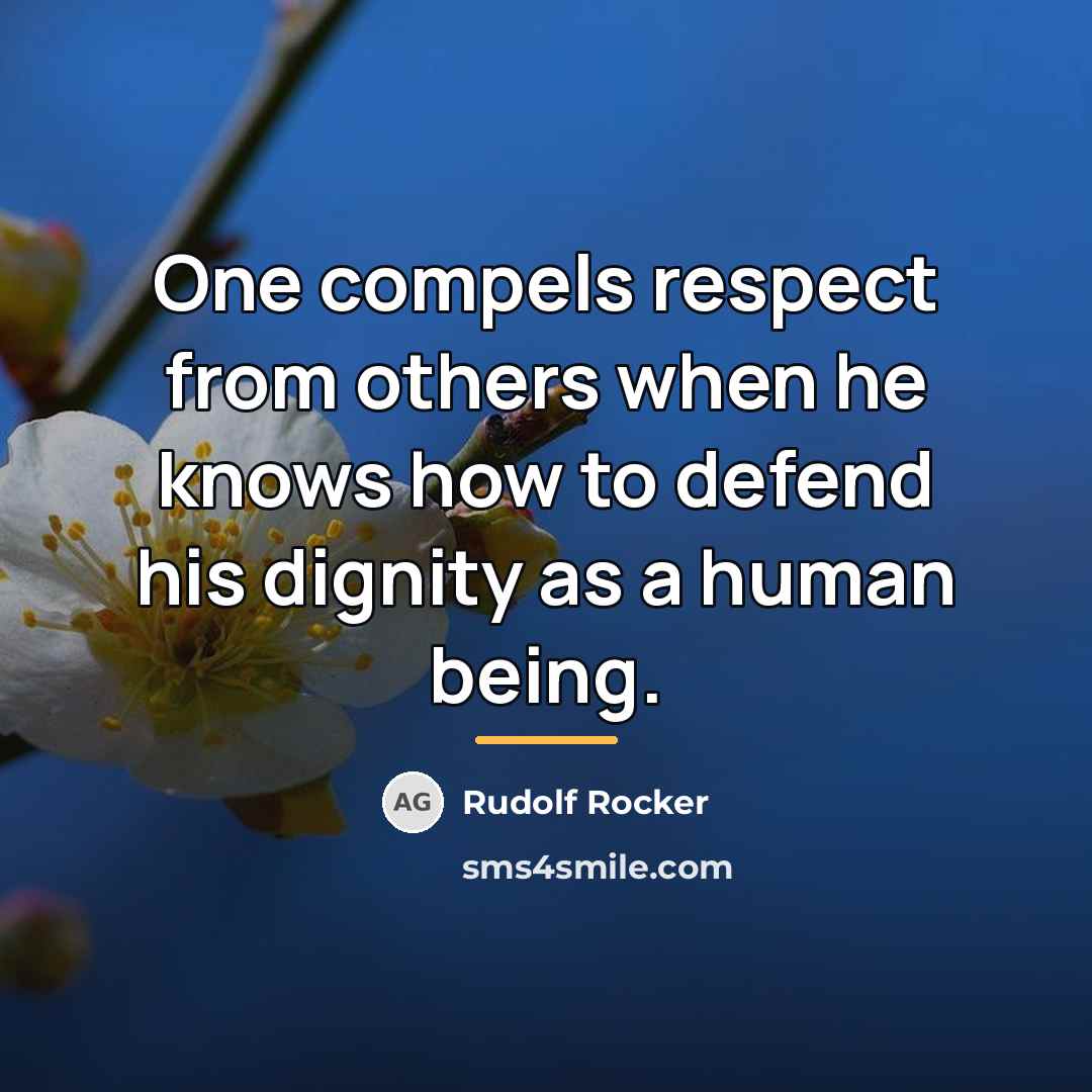 “One compels respect from others when he knows how to…” quote by Rudolf Rocker