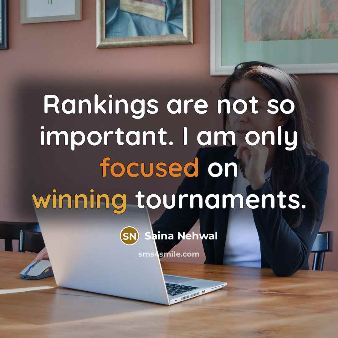 “Rankings are not so important. I am only focused on…” quote by Saina Nehwal