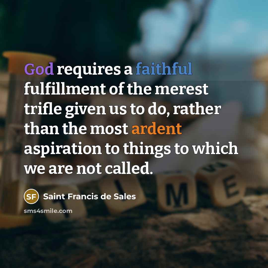 “God requires a faithful fulfillment of the merest trifle given…” quote by Saint Francis de Sales