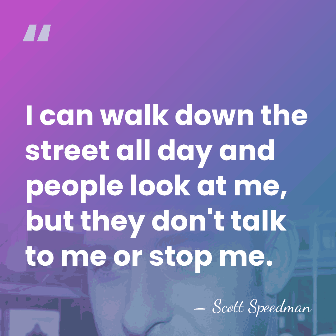 I can walk down the street all day and people look at&hellip; - Scott Speedman