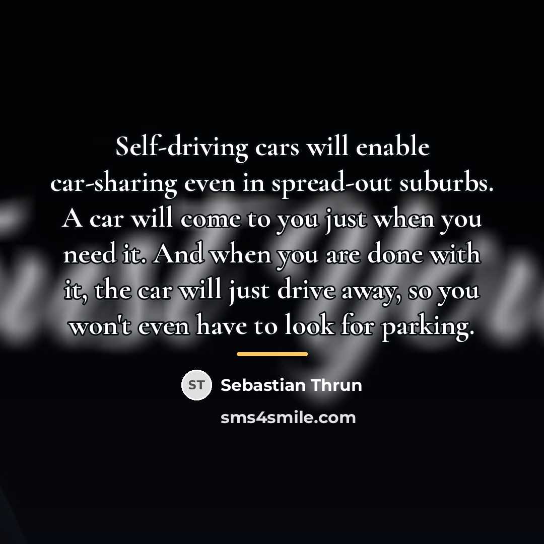 “Self-driving cars will enable car-sharing even in spread-out suburbs. A…” quote by Sebastian Thrun
