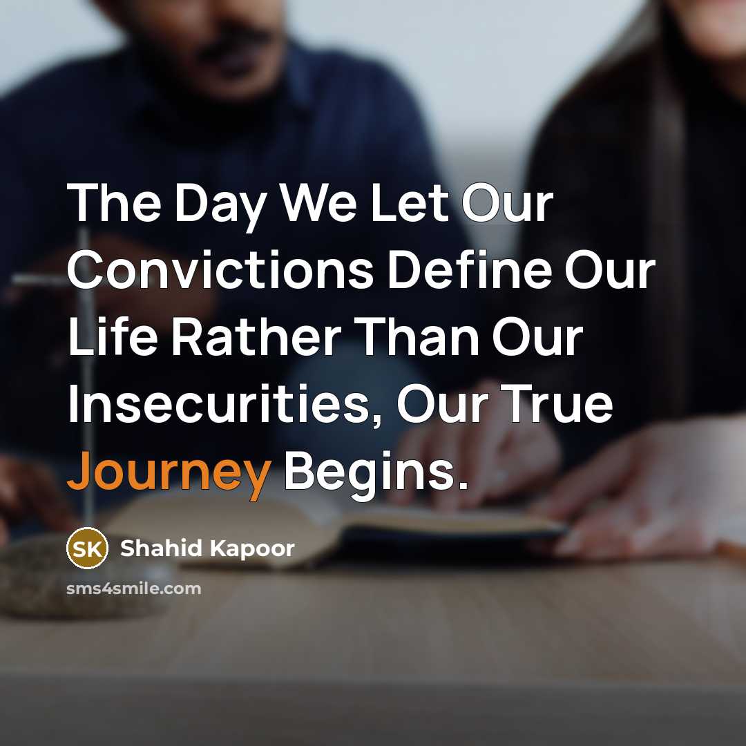 “The Day We Let Our Convictions Define Our Life Rather…” quote by Shahid Kapoor
