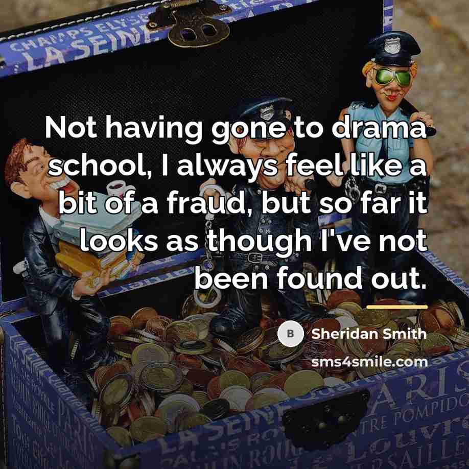 “Not having gone to drama school, I always feel like…” quote by Sheridan Smith
