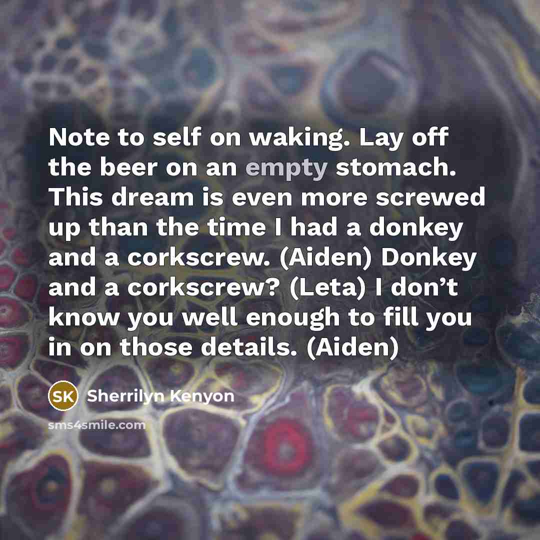 “Note to self on waking. Lay off the beer on…” quote by Sherrilyn Kenyon