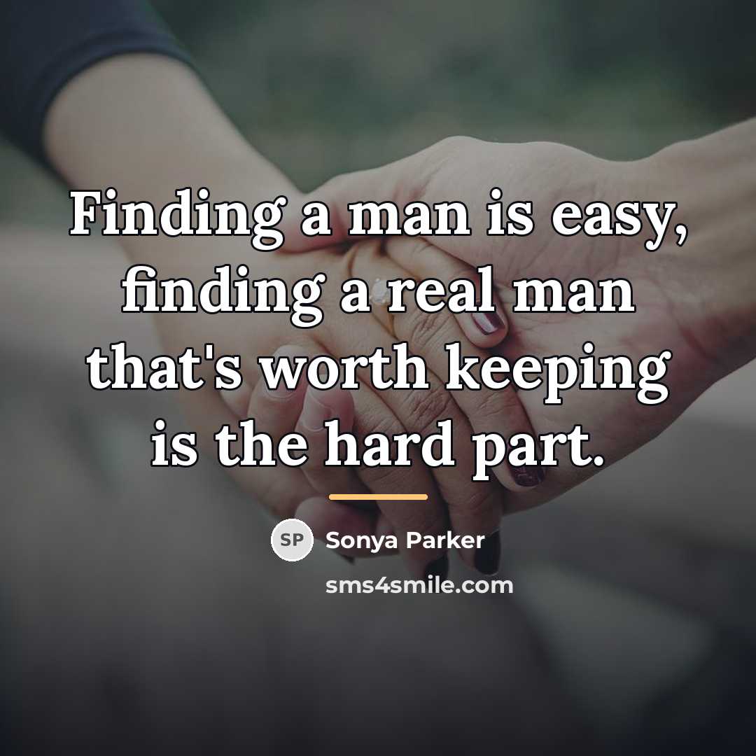 “Finding a man is easy, finding a real man that's…” quote by Sonya Parker