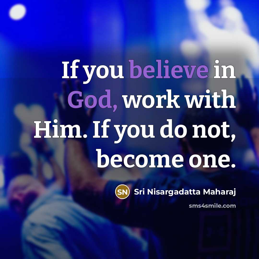 “If you believe in God, work with Him. If you…” quote by Sri Nisargadatta Maharaj