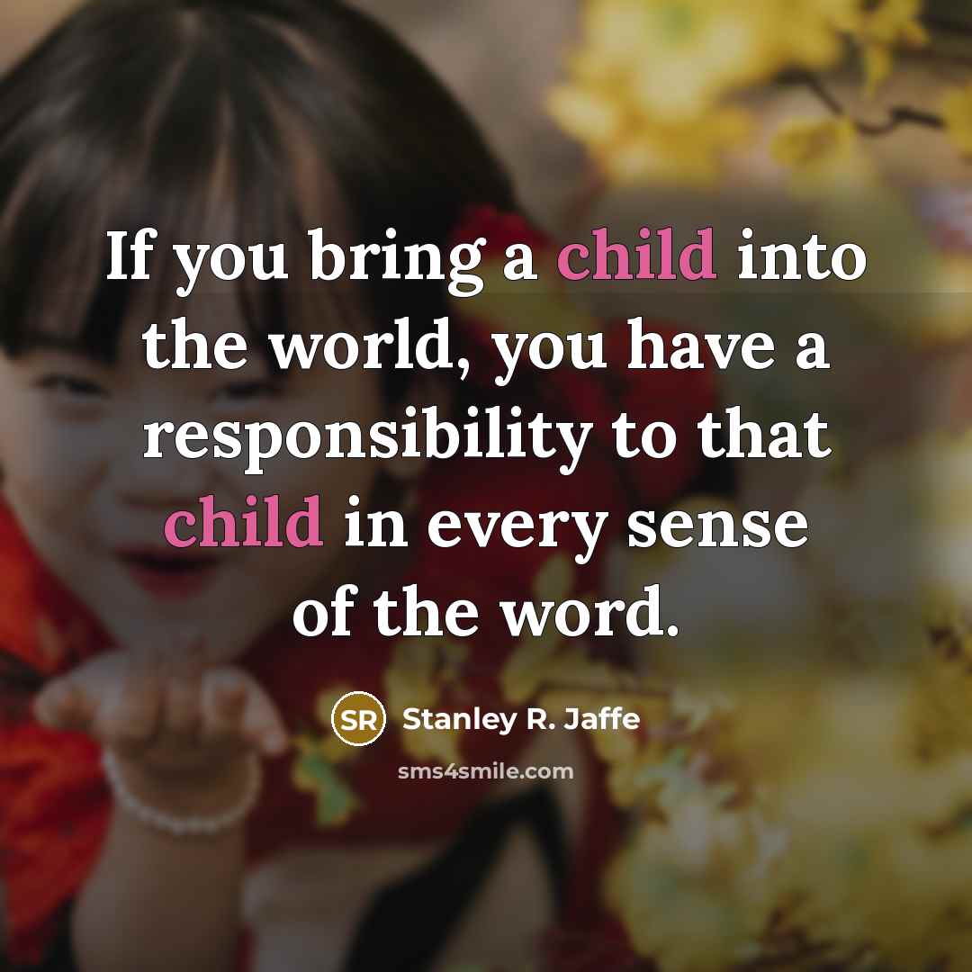 “If you bring a child into the world, you have…” quote by Stanley R. Jaffe