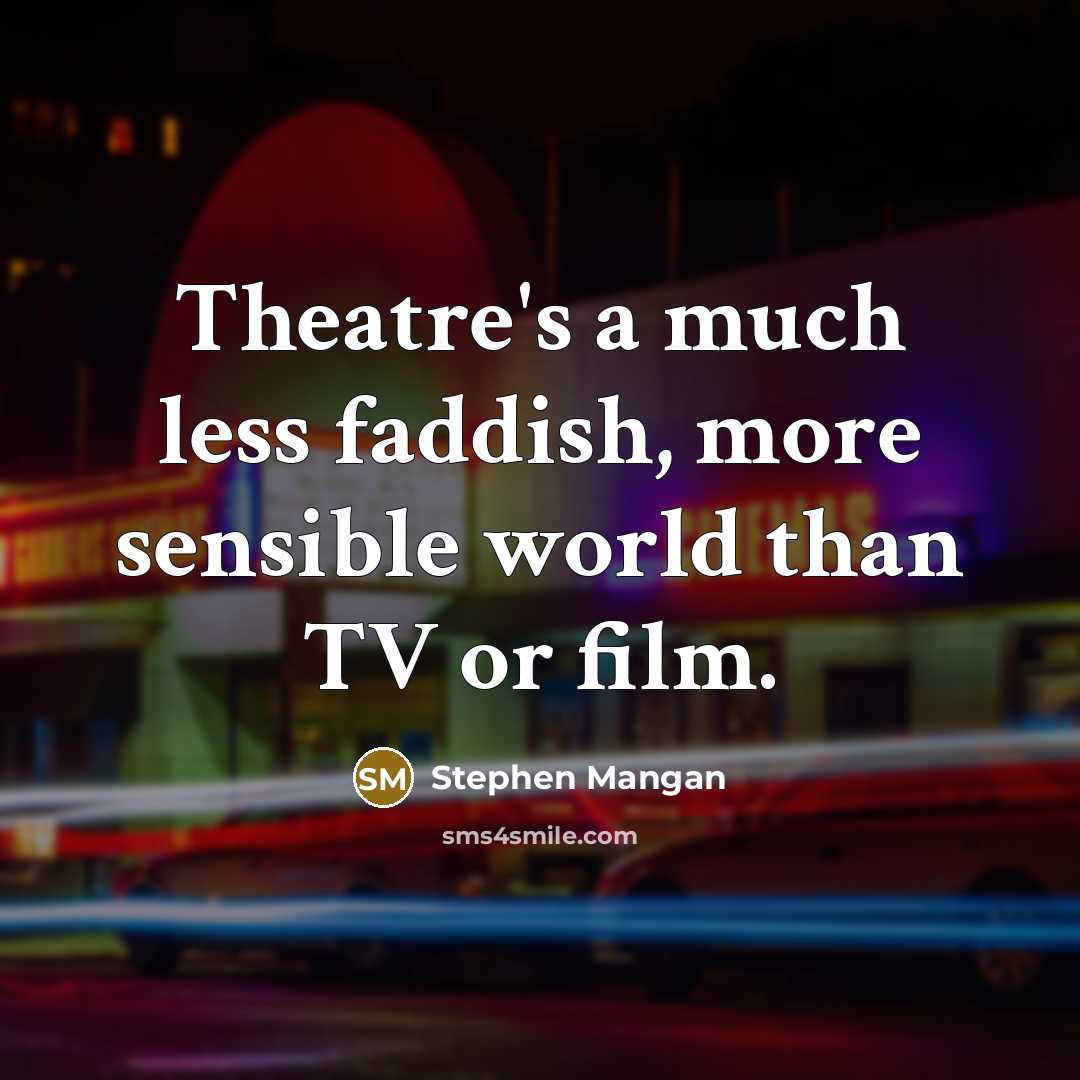 “Theatre's a much less faddish, more sensible world than TV…” quote by Stephen Mangan
