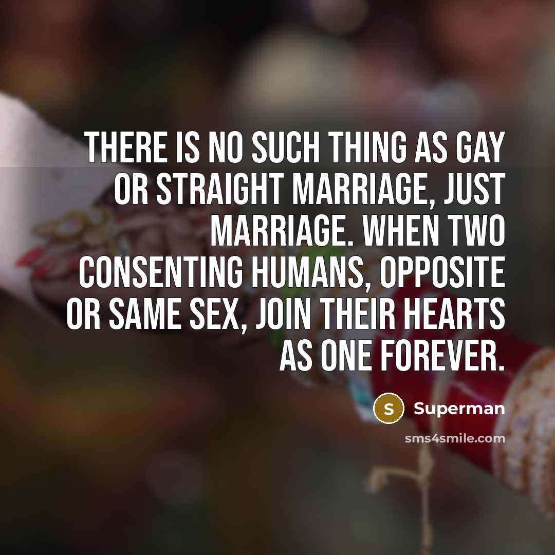 “There is no such thing as gay or straight marriage,…” quote by Superman