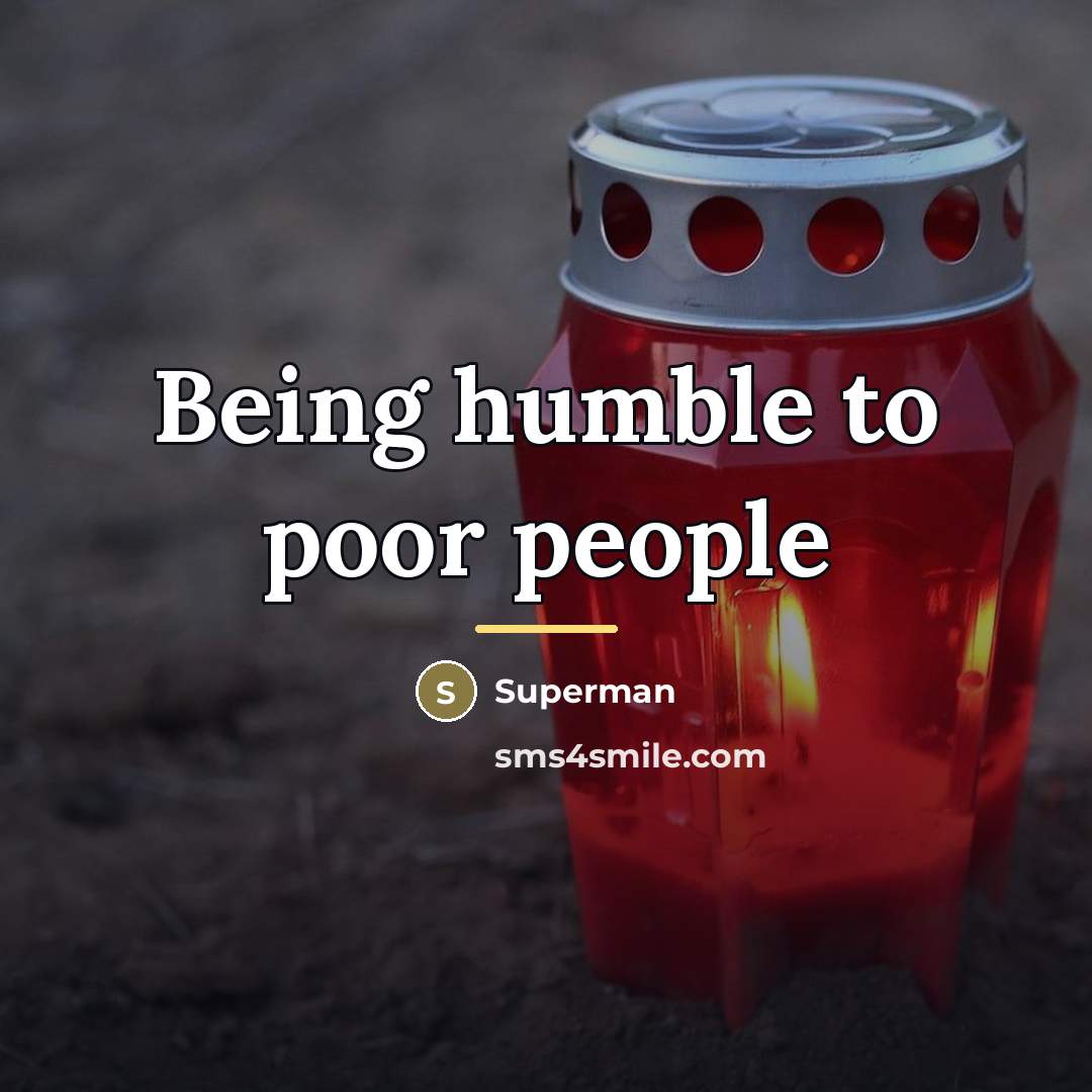 “Being humble to poor people…” quote by Superman