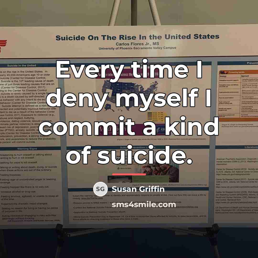 “Every time I deny myself I commit a kind of…” quote by Susan Griffin